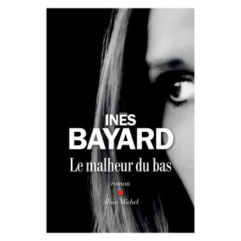 Inès Bayard, "Le malheur du bas"