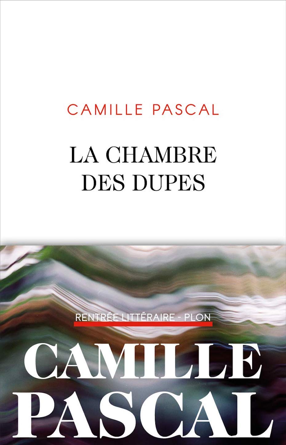 Camille Pascal, La chambre des dupes (Plon)
